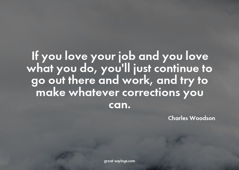 If you love your job and you love what you do, you'll j