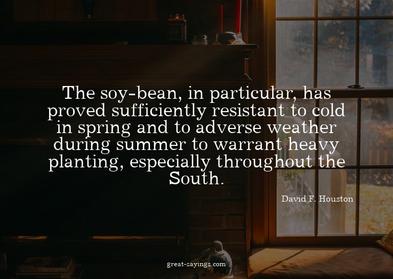 The soy-bean, in particular, has proved sufficiently re
