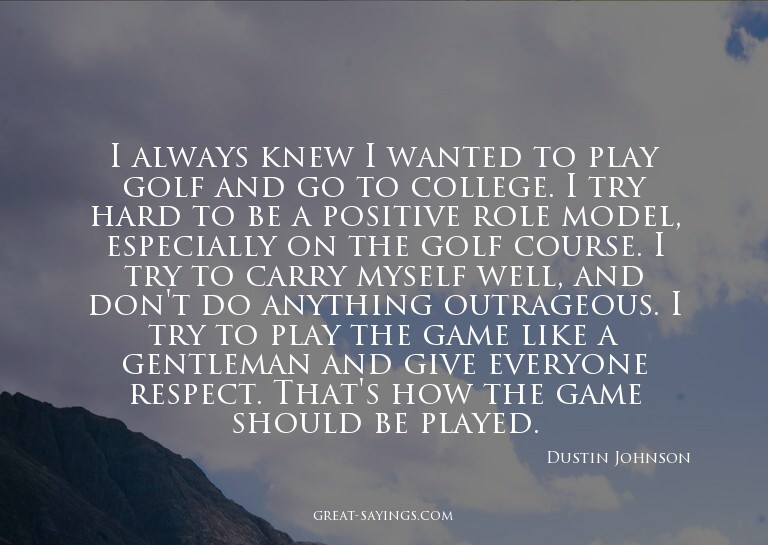 I always knew I wanted to play golf and go to college.