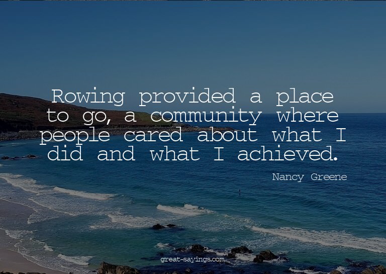 Rowing provided a place to go, a community where people