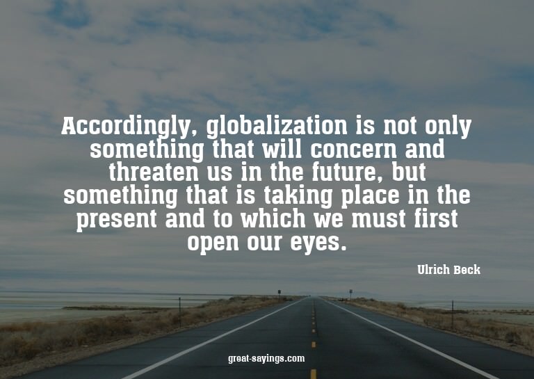 Accordingly, globalization is not only something that w