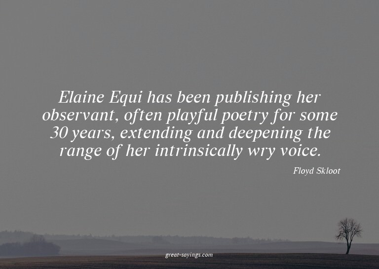 Elaine Equi has been publishing her observant, often pl