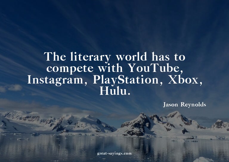 The literary world has to compete with YouTube, Instagr