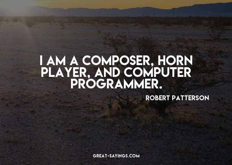 I am a composer, horn player, and computer programmer.

