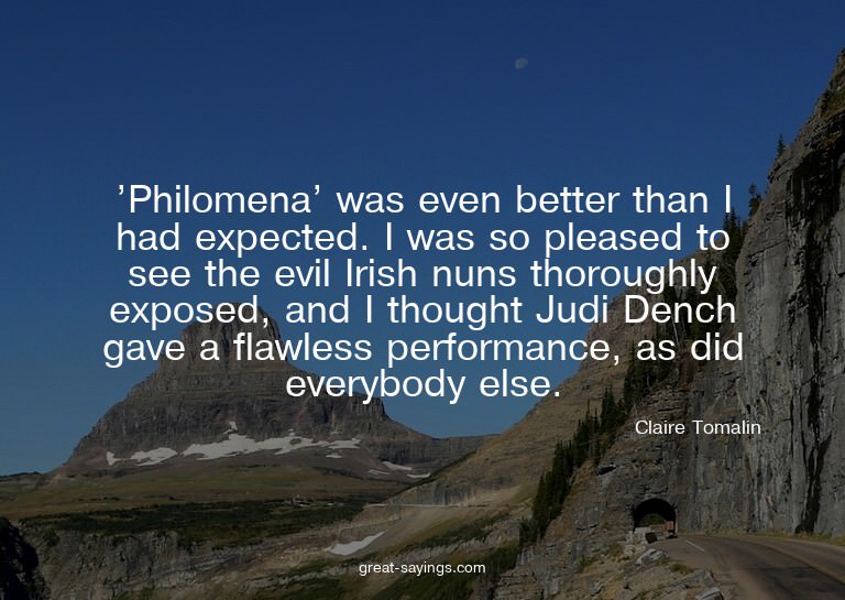 'Philomena' was even better than I had expected. I was