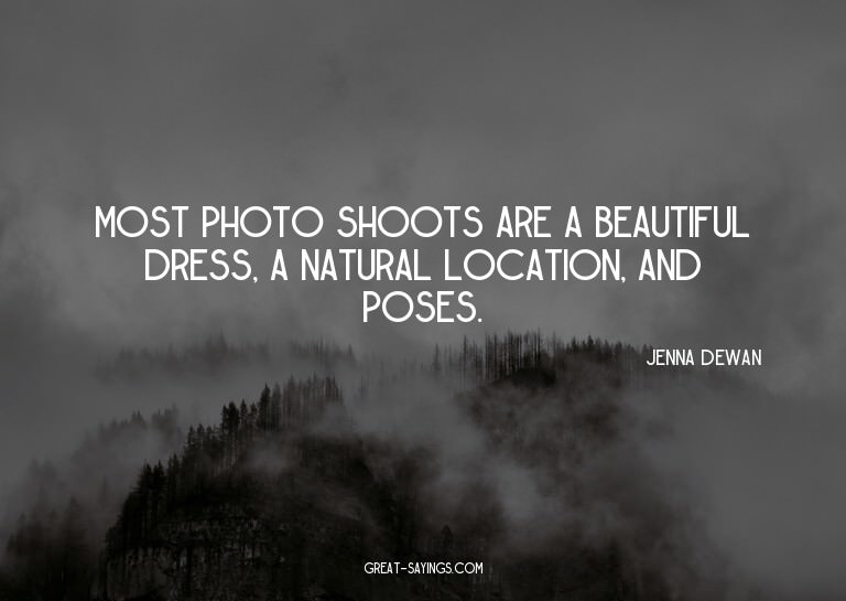 Most photo shoots are a beautiful dress, a natural loca