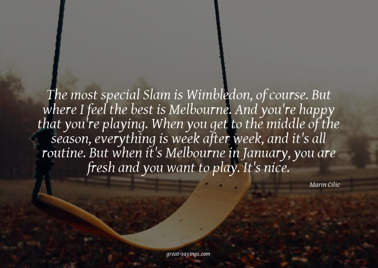 The most special Slam is Wimbledon, of course. But wher