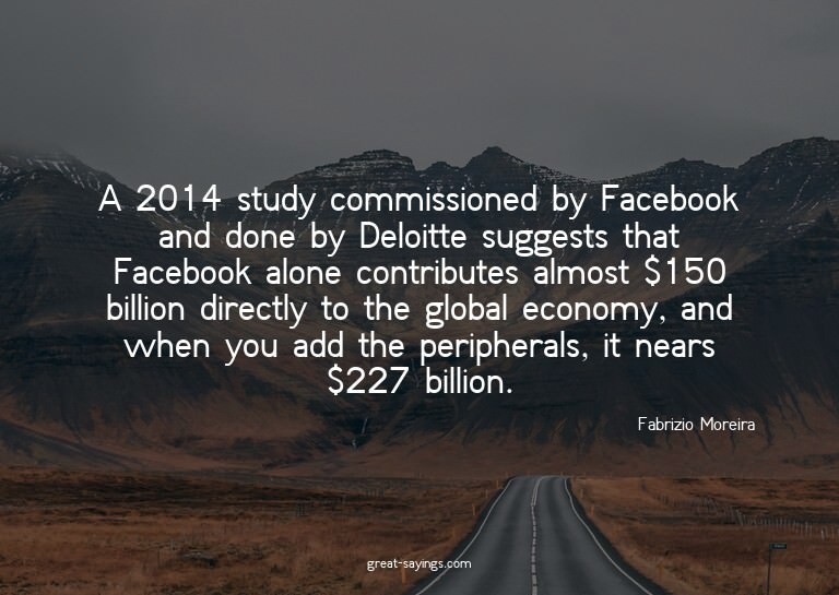 A 2014 study commissioned by Facebook and done by Deloi