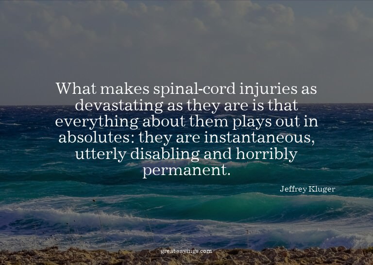 What makes spinal-cord injuries as devastating as they