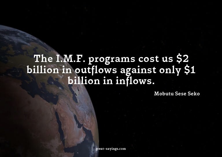 The I.M.F. programs cost us $2 billion in outflows agai