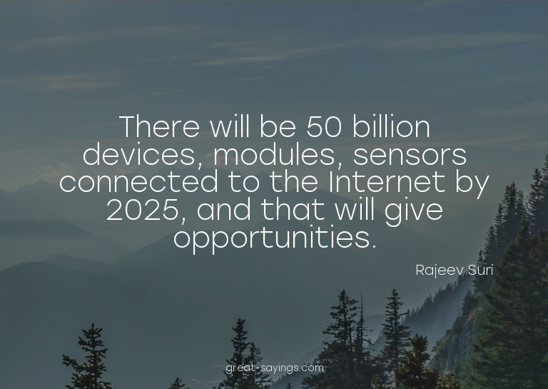 There will be 50 billion devices, modules, sensors conn
