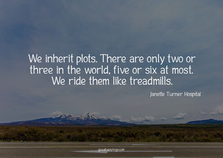 We inherit plots. There are only two or three in the wo