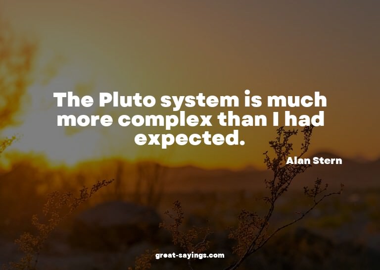 The Pluto system is much more complex than I had expect