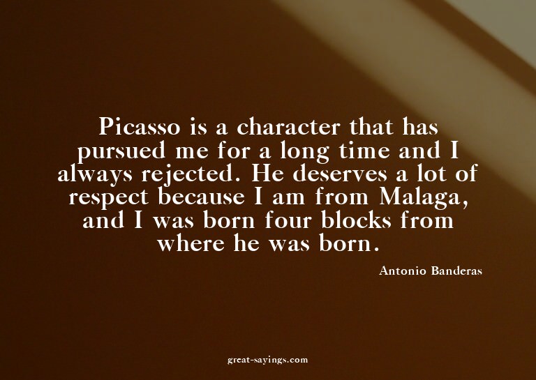 Picasso is a character that has pursued me for a long t