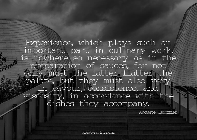 Experience, which plays such an important part in culin