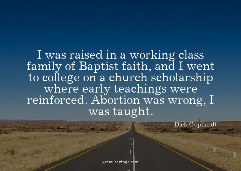 I was raised in a working class family of Baptist faith