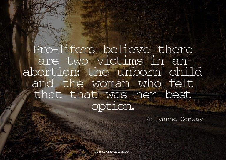 Pro-lifers believe there are two victims in an abortion