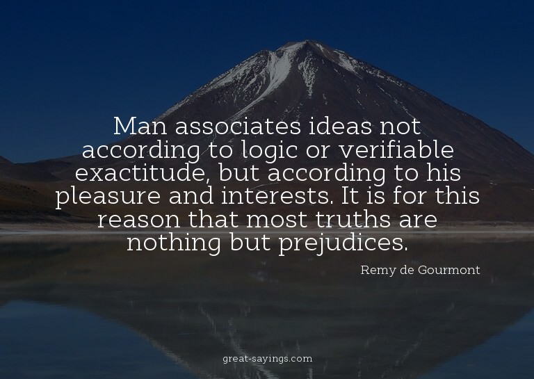 Man associates ideas not according to logic or verifiab