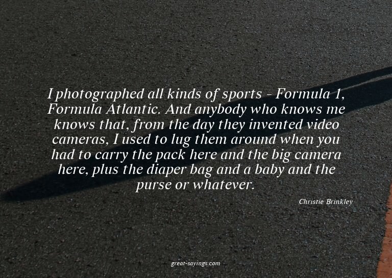 I photographed all kinds of sports - Formula 1, Formula