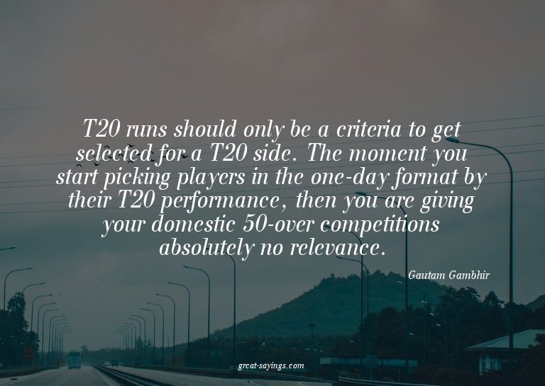 T20 runs should only be a criteria to get selected for