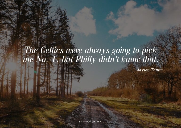 The Celtics were always going to pick me No. 1, but Phi