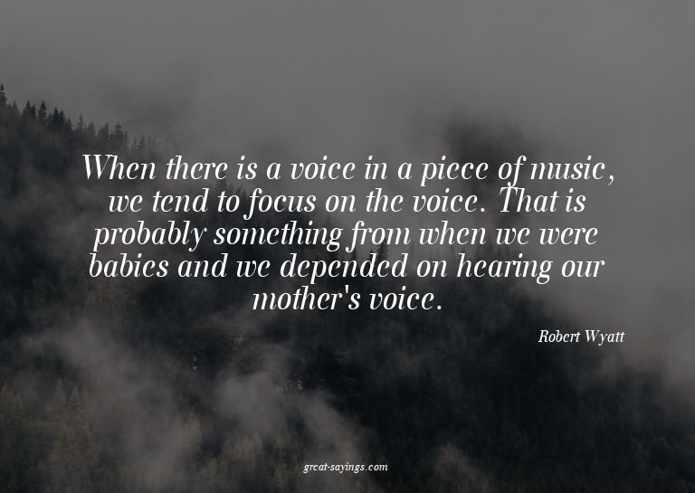 When there is a voice in a piece of music, we tend to f