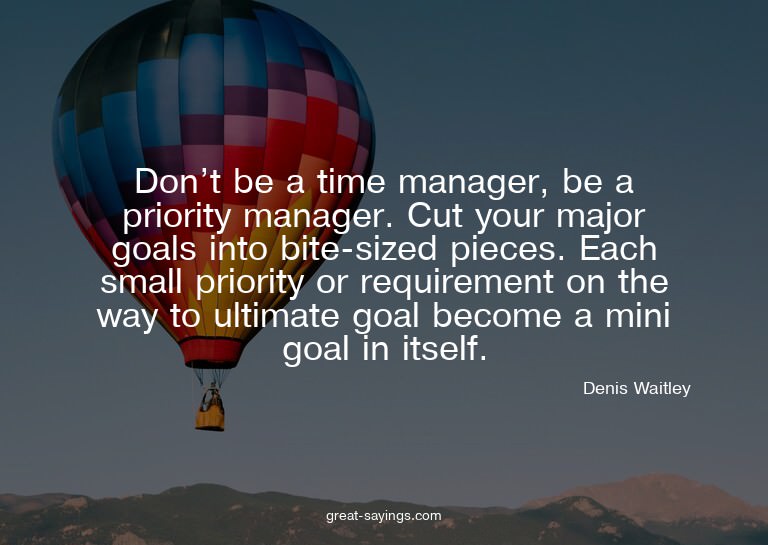 Don't be a time manager, be a priority manager. Cut you