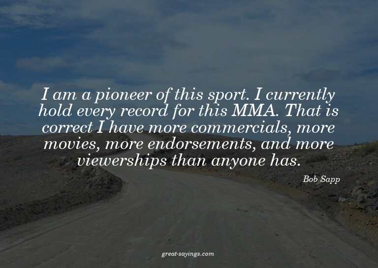 I am a pioneer of this sport. I currently hold every re