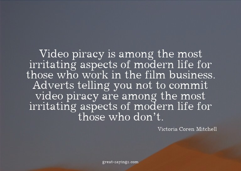 Video piracy is among the most irritating aspects of mo