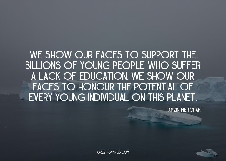 We show our faces to support the billions of young peop