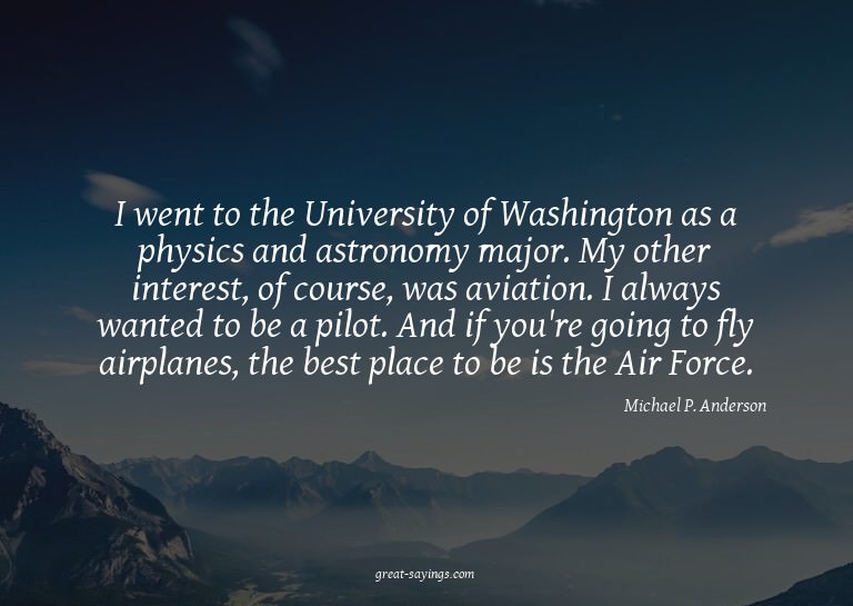I went to the University of Washington as a physics and