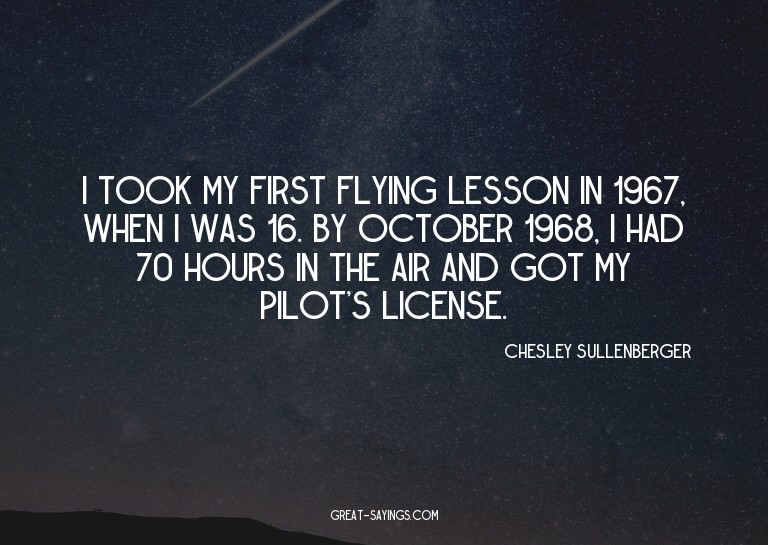 I took my first flying lesson in 1967, when I was 16. B