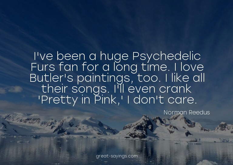 I've been a huge Psychedelic Furs fan for a long time.