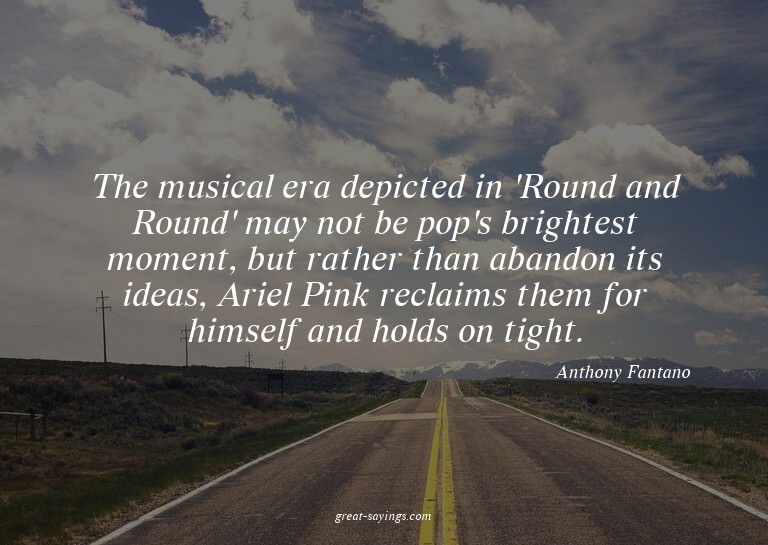 The musical era depicted in 'Round and Round' may not b