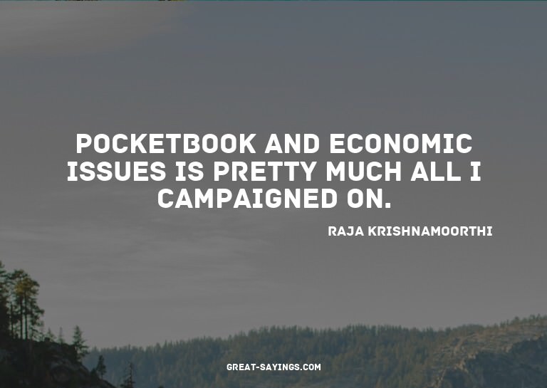 Pocketbook and economic issues is pretty much all I cam
