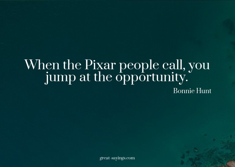 When the Pixar people call, you jump at the opportunity