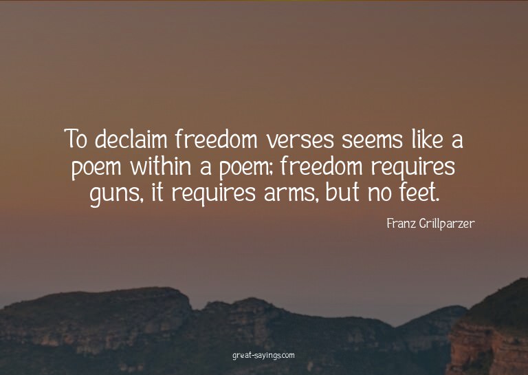 To declaim freedom verses seems like a poem within a po