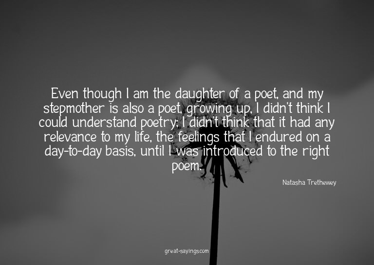 Even though I am the daughter of a poet, and my stepmot