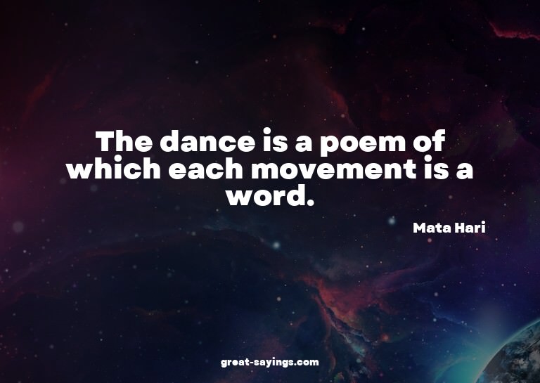 The dance is a poem of which each movement is a word.

