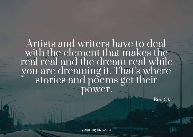 Artists and writers have to deal with the element that