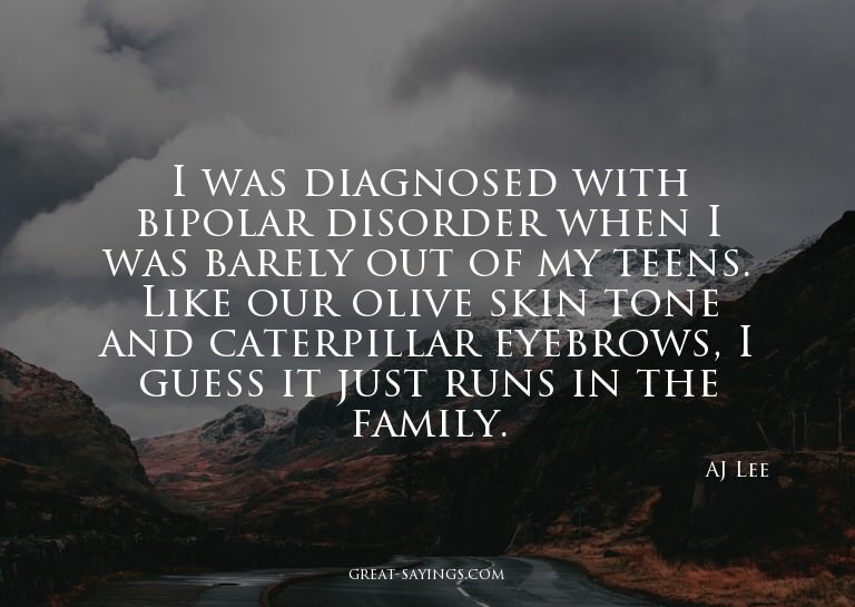I was diagnosed with bipolar disorder when I was barely
