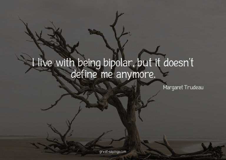 I live with being bipolar, but it doesn't define me any
