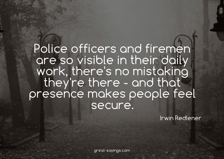 Police officers and firemen are so visible in their dai