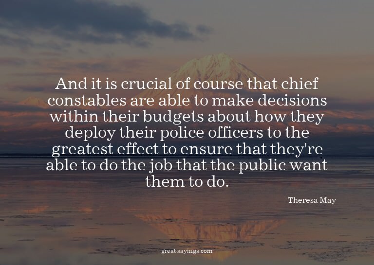 And it is crucial of course that chief constables are a