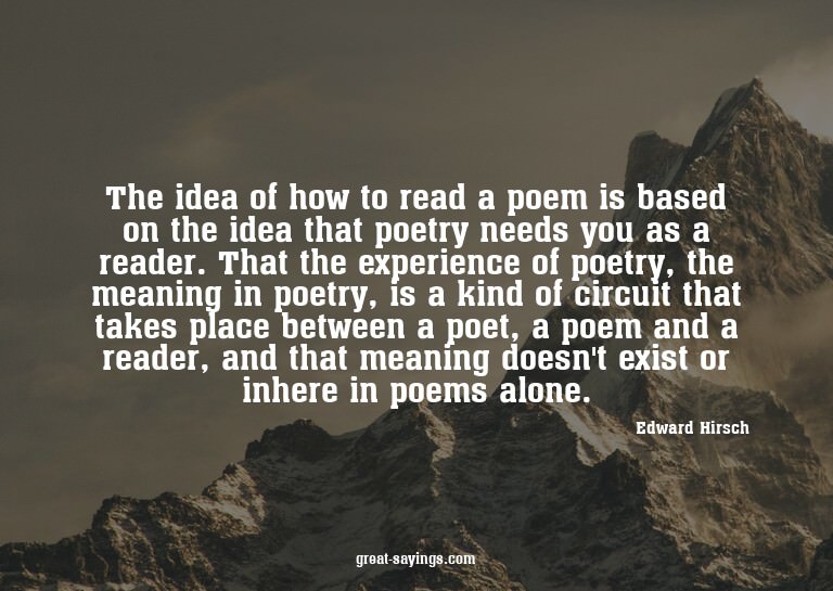 The idea of how to read a poem is based on the idea tha