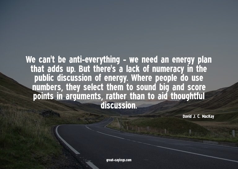 We can't be anti-everything - we need an energy plan th