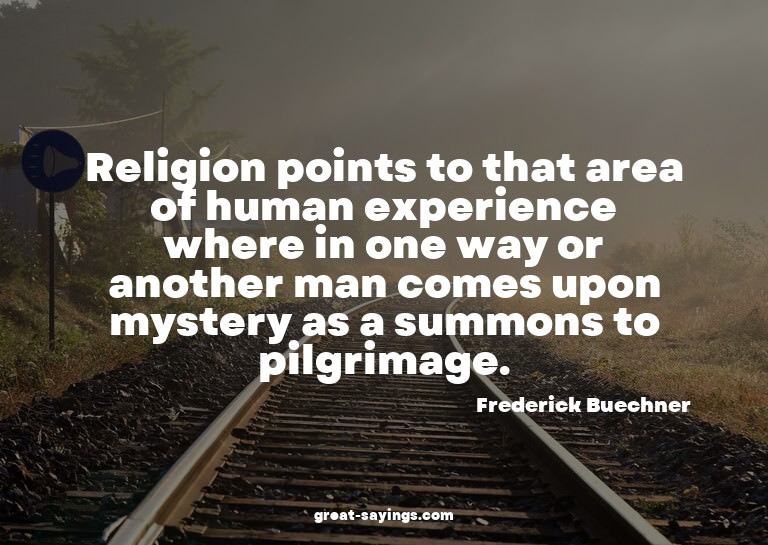 Religion points to that area of human experience where