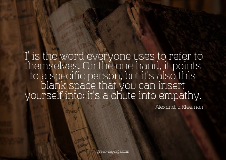 'I' is the word everyone uses to refer to themselves. O