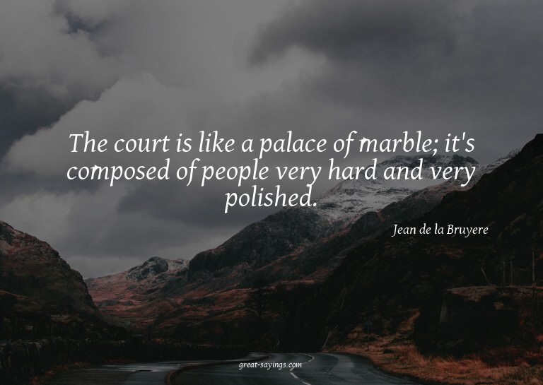 The court is like a palace of marble; it's composed of