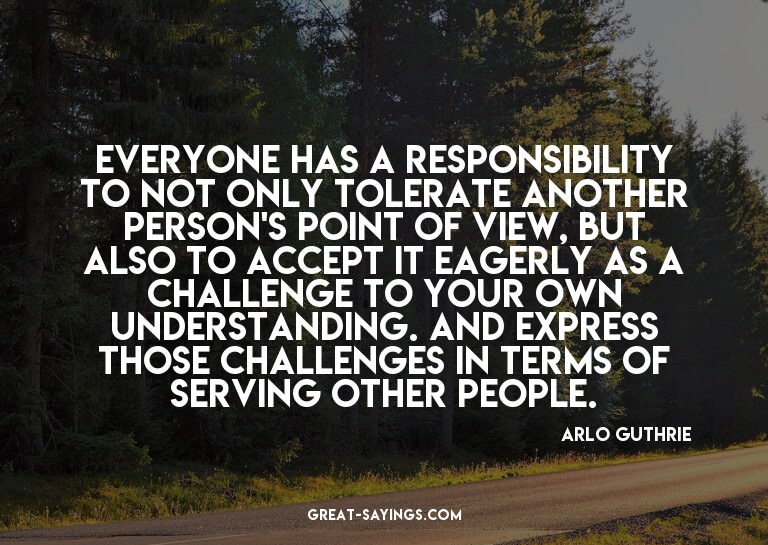 Everyone has a responsibility to not only tolerate anot